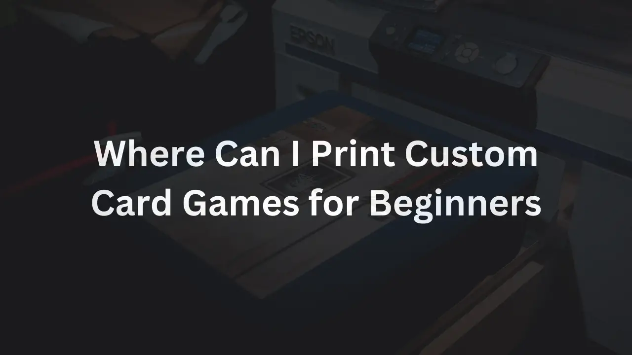 Where Can I Print Custom Card Games