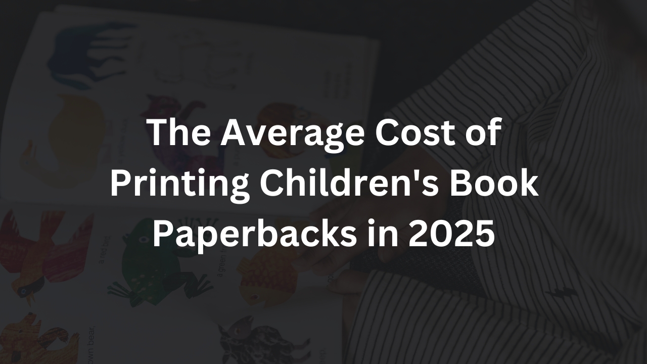 The Average Cost of Printing Children's Book Paperbacks