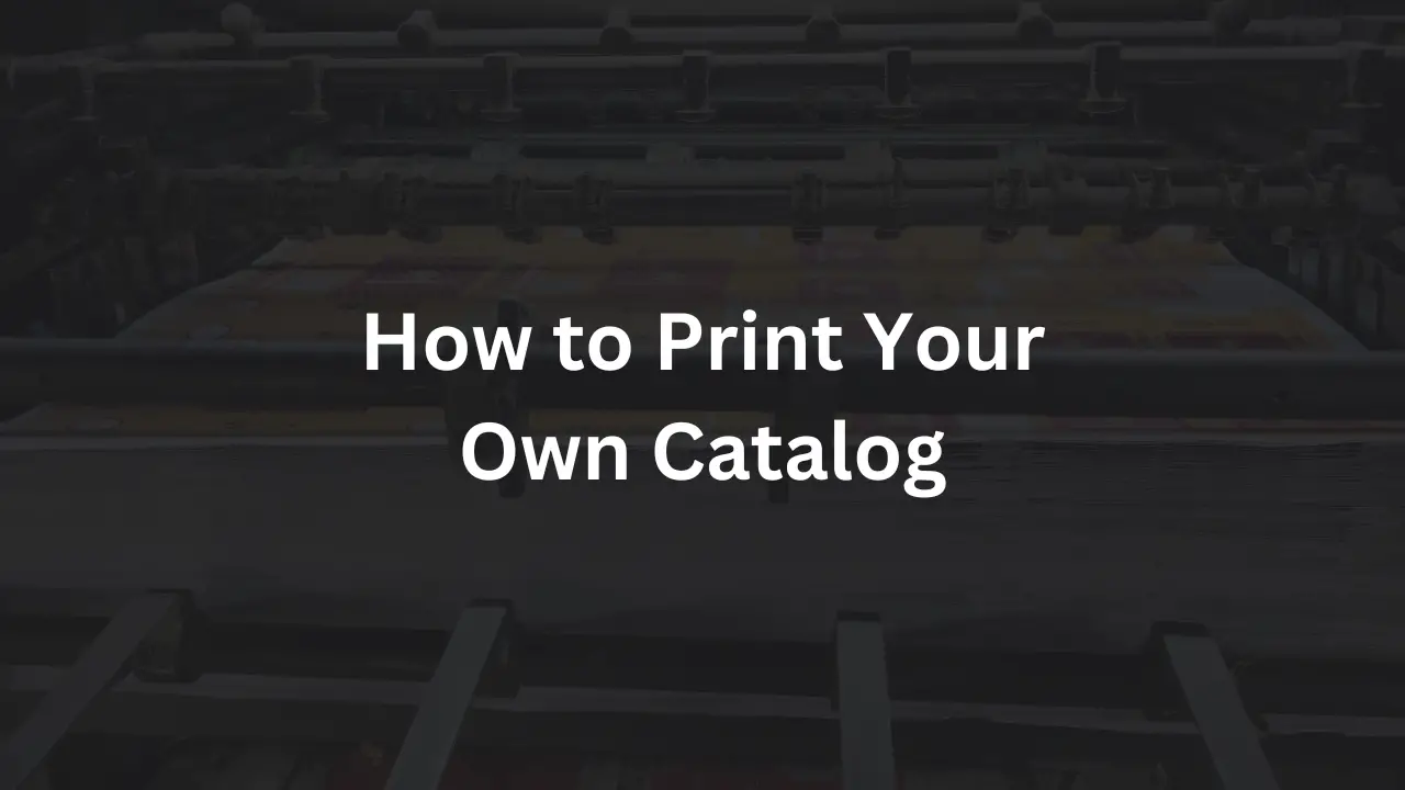 How to Print Your Own Catalog